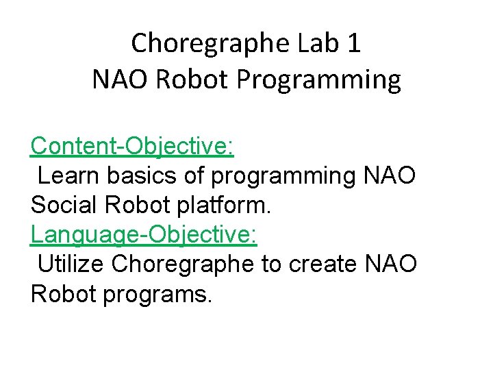 Choregraphe Lab 1 NAO Robot Programming Content-Objective: Learn basics of programming NAO Social Robot