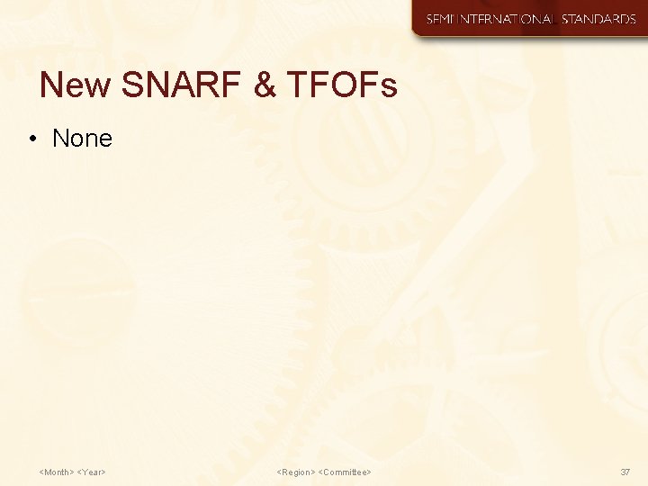 New SNARF & TFOFs • None <Month> <Year> <Region> <Committee> 37 