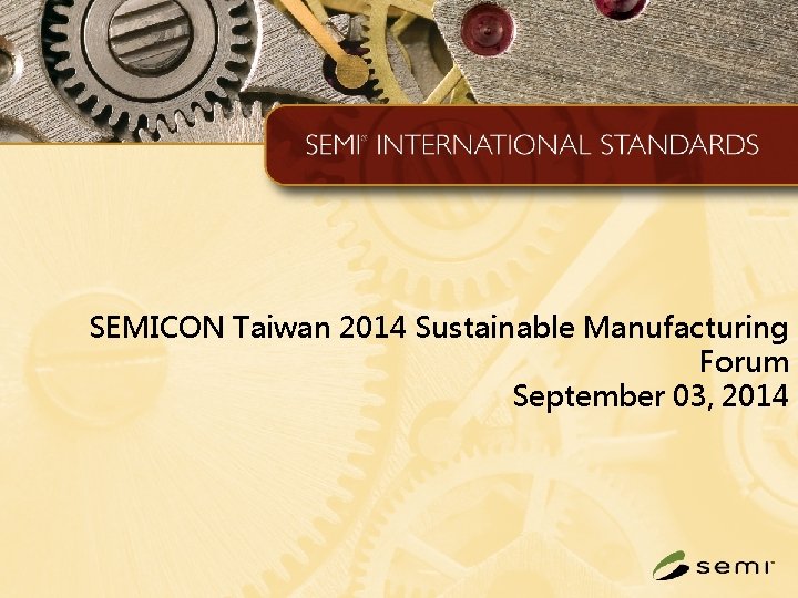 SEMICON Taiwan 2014 Sustainable Manufacturing Forum September 03, 2014 
