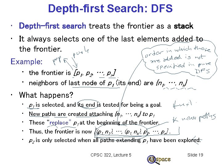 Depth-first Search: DFS • Depth-first search treats the frontier as a stack • It