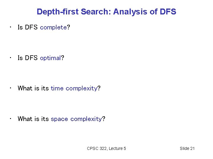 Depth-first Search: Analysis of DFS • Is DFS complete? • Is DFS optimal? •