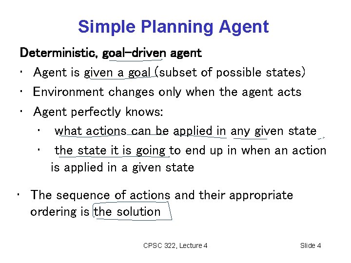Simple Planning Agent Deterministic, goal-driven agent • Agent is given a goal (subset of