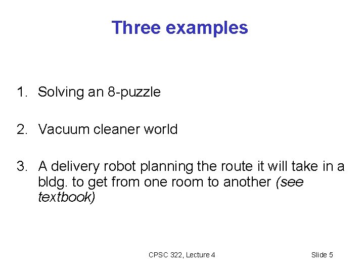 Three examples 1. Solving an 8 -puzzle 2. Vacuum cleaner world 3. A delivery