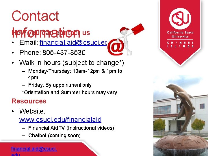 Contact How you can contact us Information • Email: financial. aid@csuci. edu • Phone:
