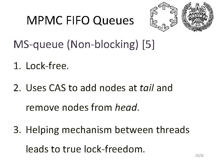 MPMC FIFO Queues MS-queue (Non-blocking) [5] 1. Lock-free. 2. Uses CAS to add nodes