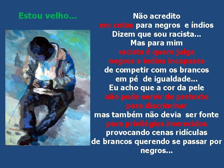 Estou velho. . . Não acredito em cotas para negros e índios Dizem que