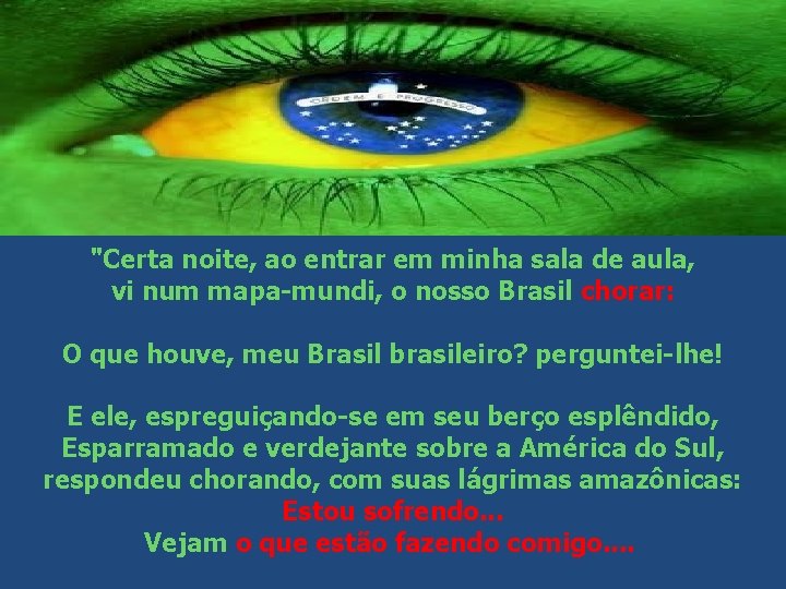 "Certa noite, ao entrar em minha sala de aula, vi num mapa-mundi, o nosso