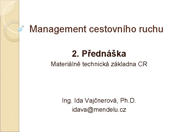 Management cestovního ruchu 2. Přednáška Materiálně technická základna CR Ing. Ida Vajčnerová, Ph. D.
