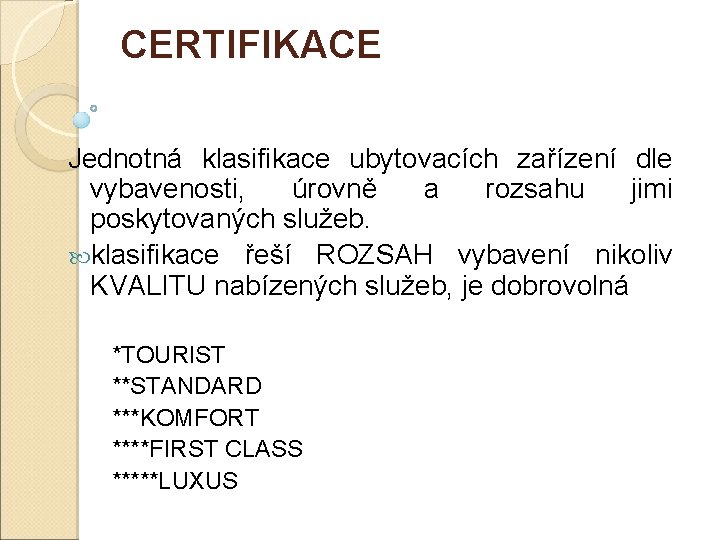 CERTIFIKACE Jednotná klasifikace ubytovacích zařízení dle vybavenosti, úrovně a rozsahu jimi poskytovaných služeb. klasifikace