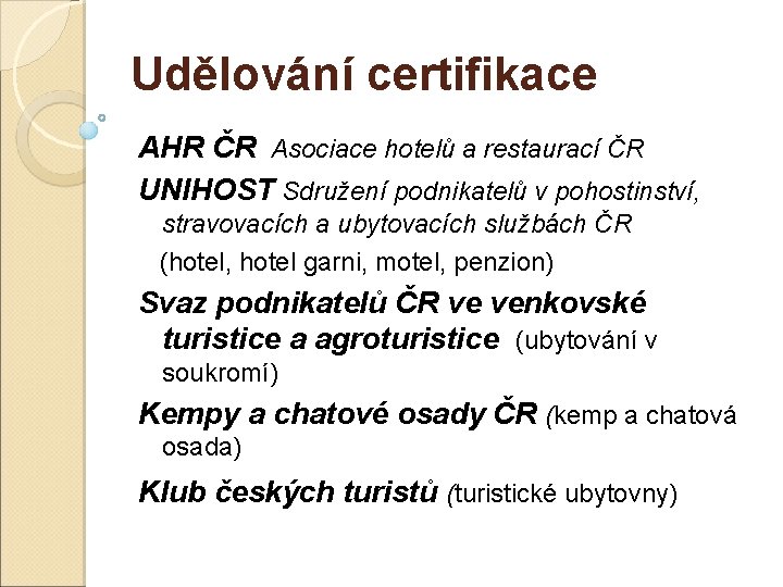 Udělování certifikace AHR ČR Asociace hotelů a restaurací ČR UNIHOST Sdružení podnikatelů v pohostinství,