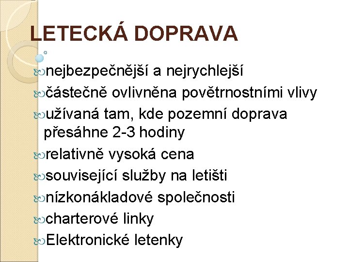 LETECKÁ DOPRAVA nejbezpečnější a nejrychlejší částečně ovlivněna povětrnostními vlivy užívaná tam, kde pozemní doprava
