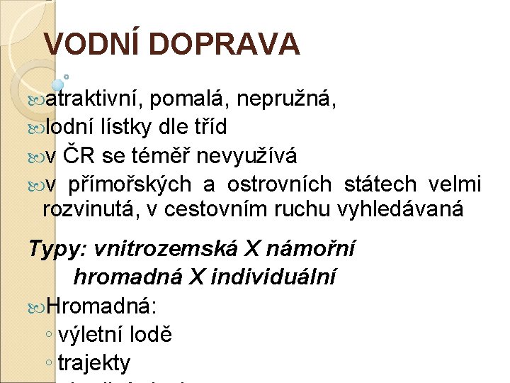 VODNÍ DOPRAVA atraktivní, pomalá, nepružná, lodní lístky dle tříd v ČR se téměř nevyužívá