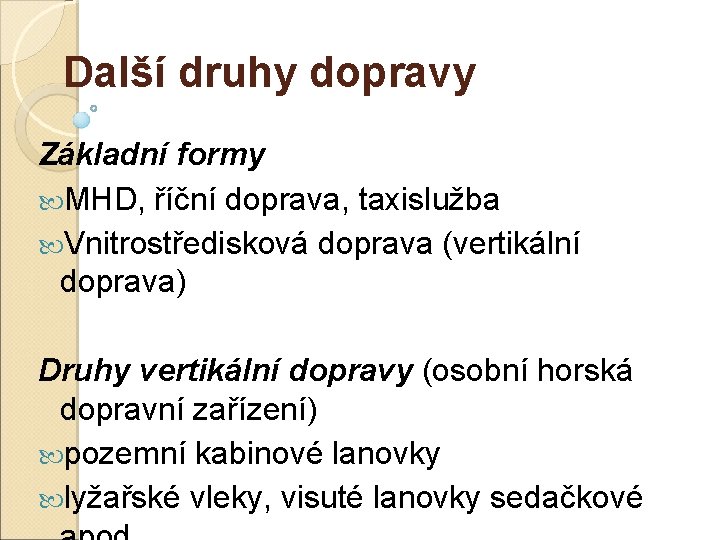 Další druhy dopravy Základní formy MHD, říční doprava, taxislužba Vnitrostředisková doprava (vertikální doprava) Druhy