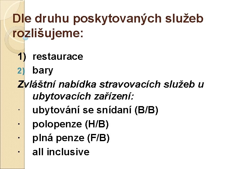 Dle druhu poskytovaných služeb rozlišujeme: 1) restaurace 2) bary Zvláštní nabídka stravovacích služeb u