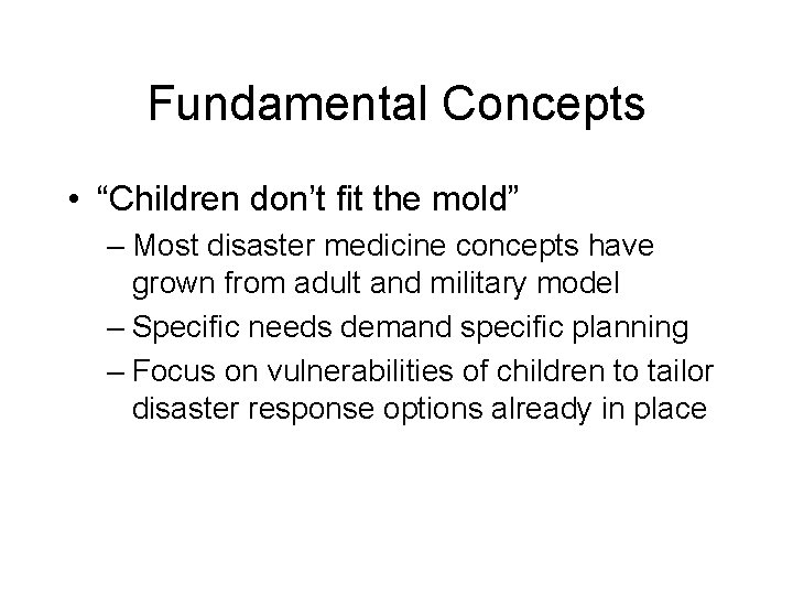 Fundamental Concepts • “Children don’t fit the mold” – Most disaster medicine concepts have