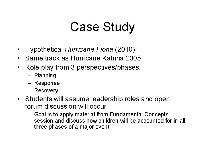 Case Study • Hypothetical Hurricane Fiona (2010) • Same track as Hurricane Katrina 2005