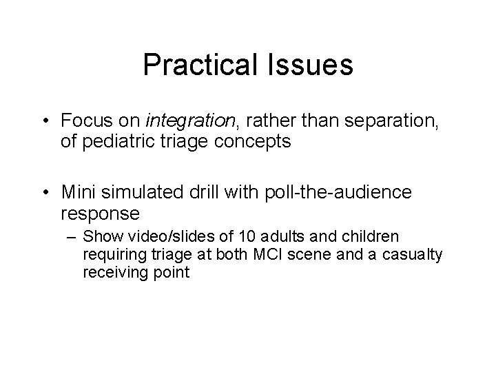 Practical Issues • Focus on integration, rather than separation, of pediatric triage concepts •
