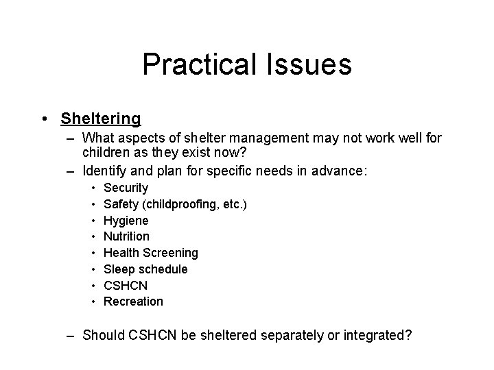 Practical Issues • Sheltering – What aspects of shelter management may not work well