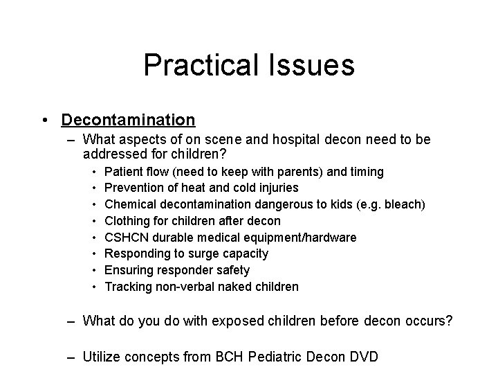 Practical Issues • Decontamination – What aspects of on scene and hospital decon need