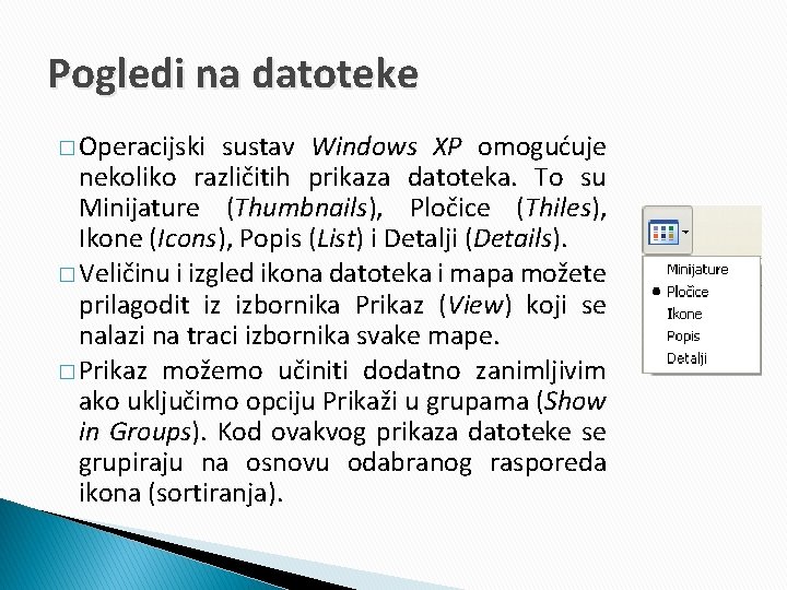 Pogledi na datoteke � Operacijski sustav Windows XP omogućuje nekoliko različitih prikaza datoteka. To