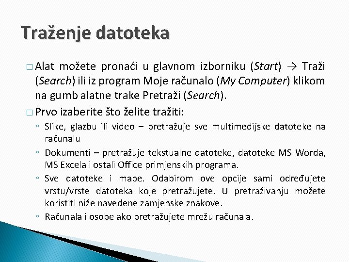 Traženje datoteka � Alat možete pronaći u glavnom izborniku (Start) → Traži (Search) ili