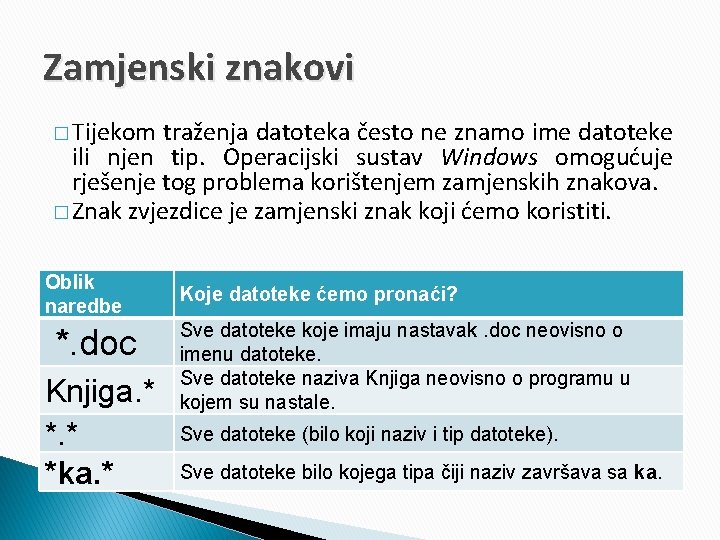 Zamjenski znakovi � Tijekom traženja datoteka često ne znamo ime datoteke ili njen tip.