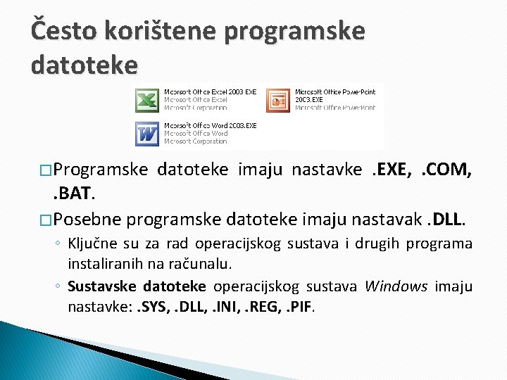 Često korištene programske datoteke � Programske datoteke imaju nastavke. EXE, . COM, . BAT.