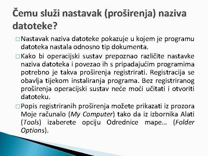 Čemu služi nastavak (proširenja) naziva datoteke? � Nastavak naziva datoteke pokazuje u kojem je