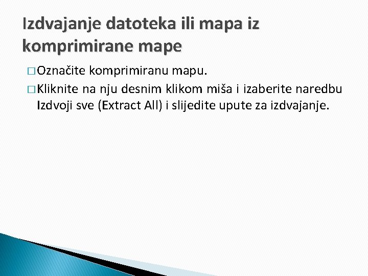 Izdvajanje datoteka ili mapa iz komprimirane mape � Označite komprimiranu mapu. � Kliknite na