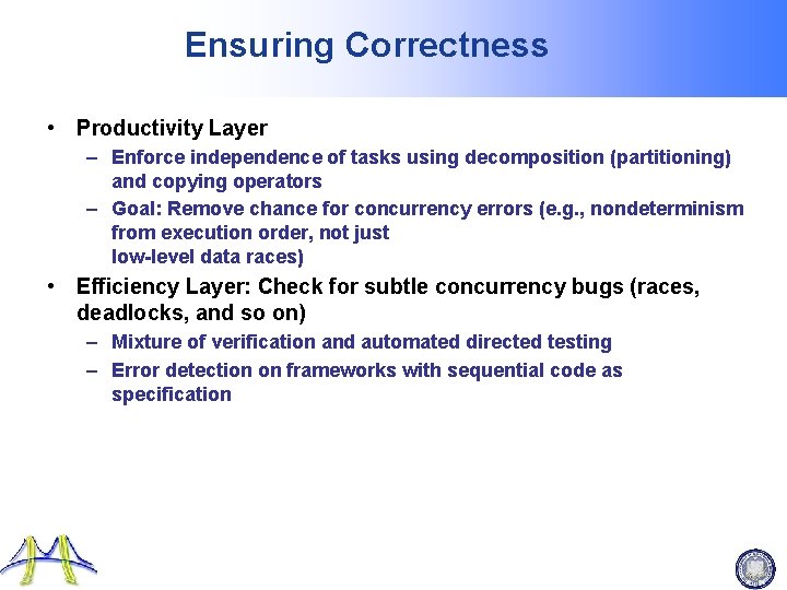 Ensuring Correctness • Productivity Layer – Enforce independence of tasks using decomposition (partitioning) and