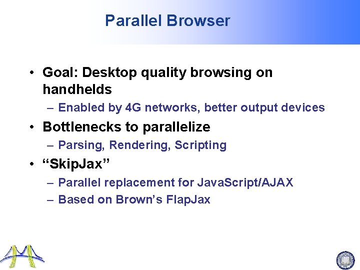 Parallel Browser • Goal: Desktop quality browsing on handhelds – Enabled by 4 G