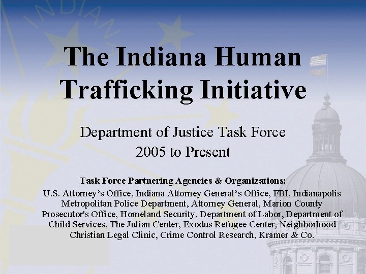 The Indiana Human Trafficking Initiative Department of Justice Task Force 2005 to Present Task