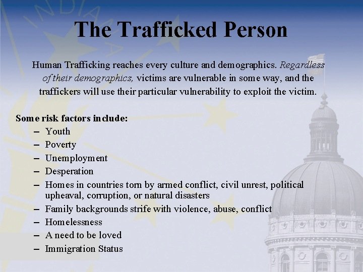 The Trafficked Person Human Trafficking reaches every culture and demographics. Regardless of their demographics,