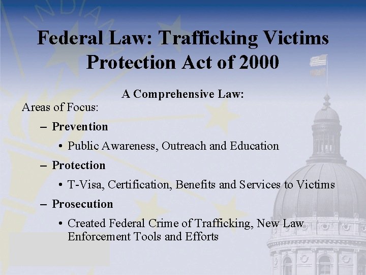 Federal Law: Trafficking Victims Protection Act of 2000 Areas of Focus: A Comprehensive Law: