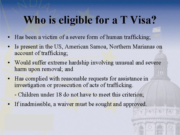Who is eligible for a T Visa? • Has been a victim of a