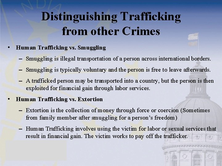 Distinguishing Trafficking from other Crimes • Human Trafficking vs. Smuggling – Smuggling is illegal