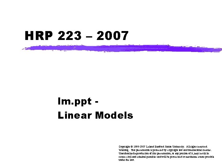 HRP 223 – 2007 lm. ppt Linear Models Copyright © 1999 -2007 Leland Stanford