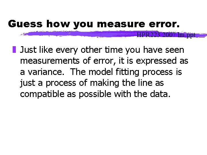 Guess how you measure error. HPR 223 2007 lm. ppt z Just like every
