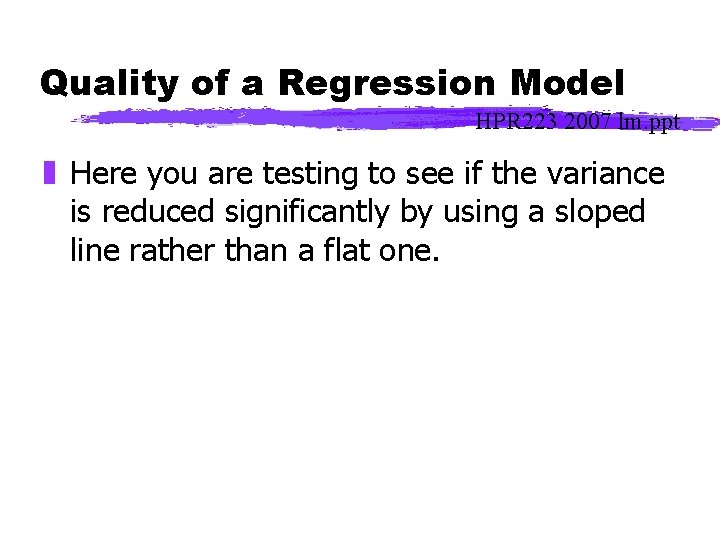 Quality of a Regression Model HPR 223 2007 lm. ppt z Here you are