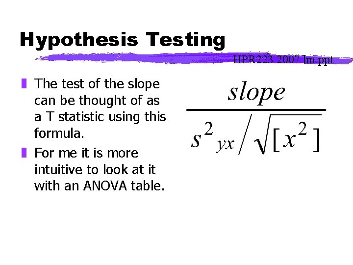 Hypothesis Testing HPR 223 2007 lm. ppt z The test of the slope can