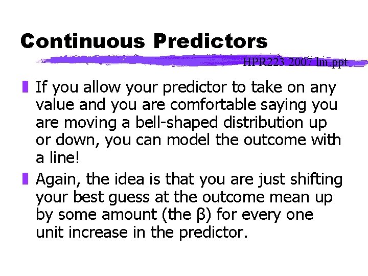 Continuous Predictors HPR 223 2007 lm. ppt z If you allow your predictor to