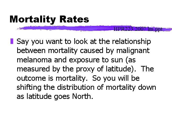 Mortality Rates HPR 223 2007 lm. ppt z Say you want to look at