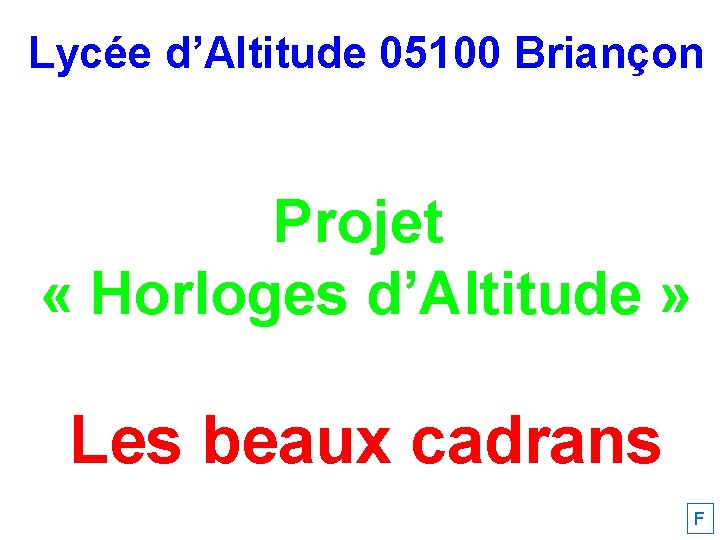 Lycée d’Altitude 05100 Briançon Projet « Horloges d’Altitude » Les beaux cadrans F 