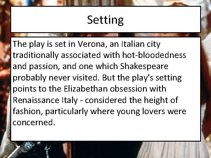 Setting The play is set in Verona, an Italian city traditionally associated with hot-bloodedness
