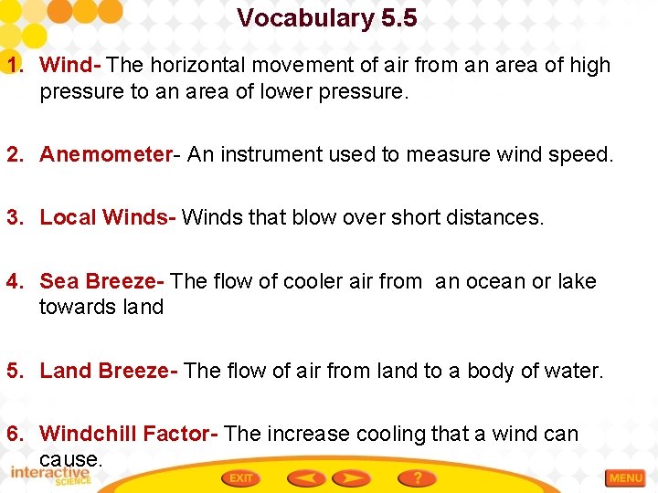 Vocabulary 5. 5 1. Wind- The horizontal movement of air from an area of