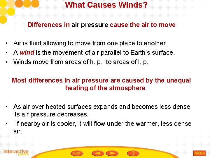 What Causes Winds? Differences in air pressure cause the air to move • Air