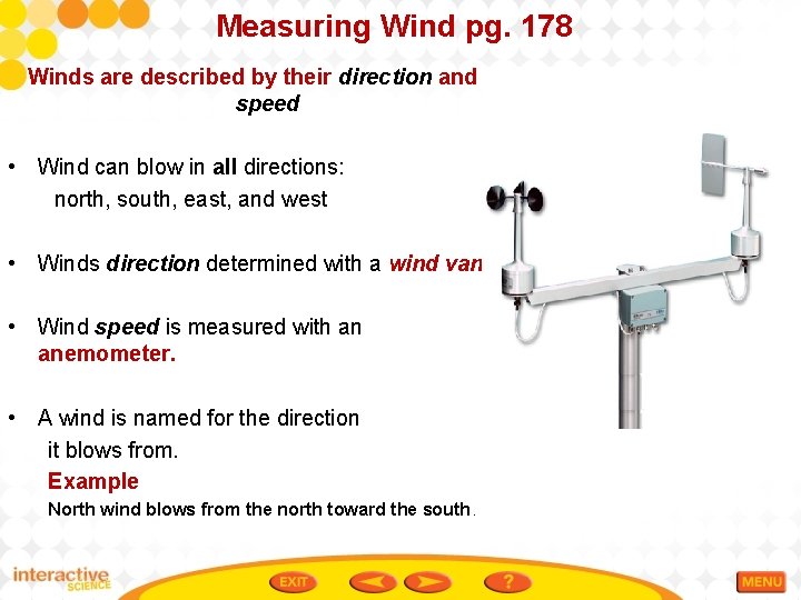 Measuring Wind pg. 178 Winds are described by their direction and speed • Wind