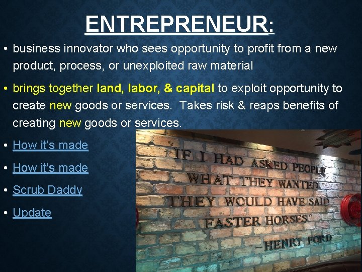 ENTREPRENEUR: • business innovator who sees opportunity to profit from a new product, process, ENTREPRENEUR: • business innovator who sees opportunity to profit from a new product, process,