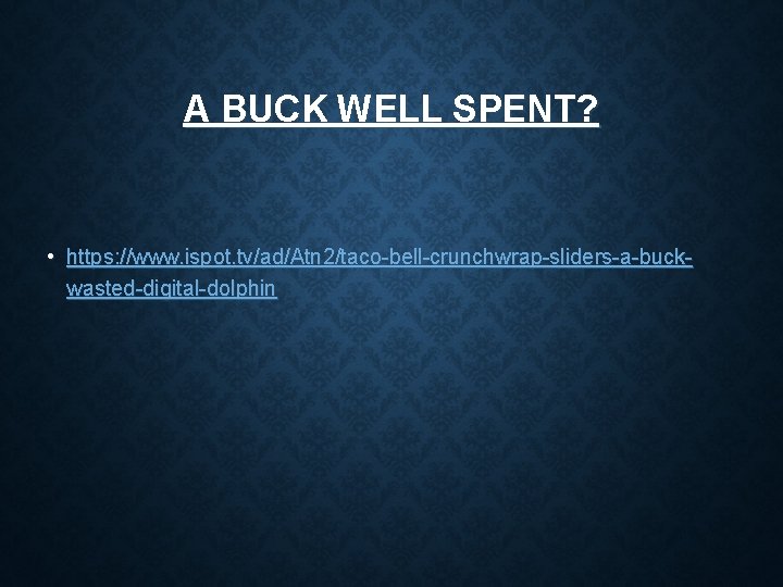 A BUCK WELL SPENT? • https: //www. ispot. tv/ad/Atn 2/taco-bell-crunchwrap-sliders-a-buckwasted-digital-dolphin A BUCK WELL SPENT? • https: //www. ispot. tv/ad/Atn 2/taco-bell-crunchwrap-sliders-a-buckwasted-digital-dolphin