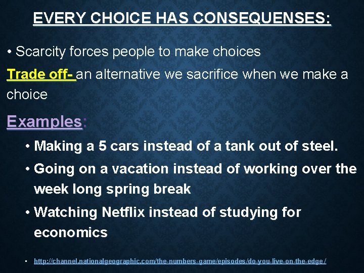 EVERY CHOICE HAS CONSEQUENSES: • Scarcity forces people to make choices Trade off- an EVERY CHOICE HAS CONSEQUENSES: • Scarcity forces people to make choices Trade off- an